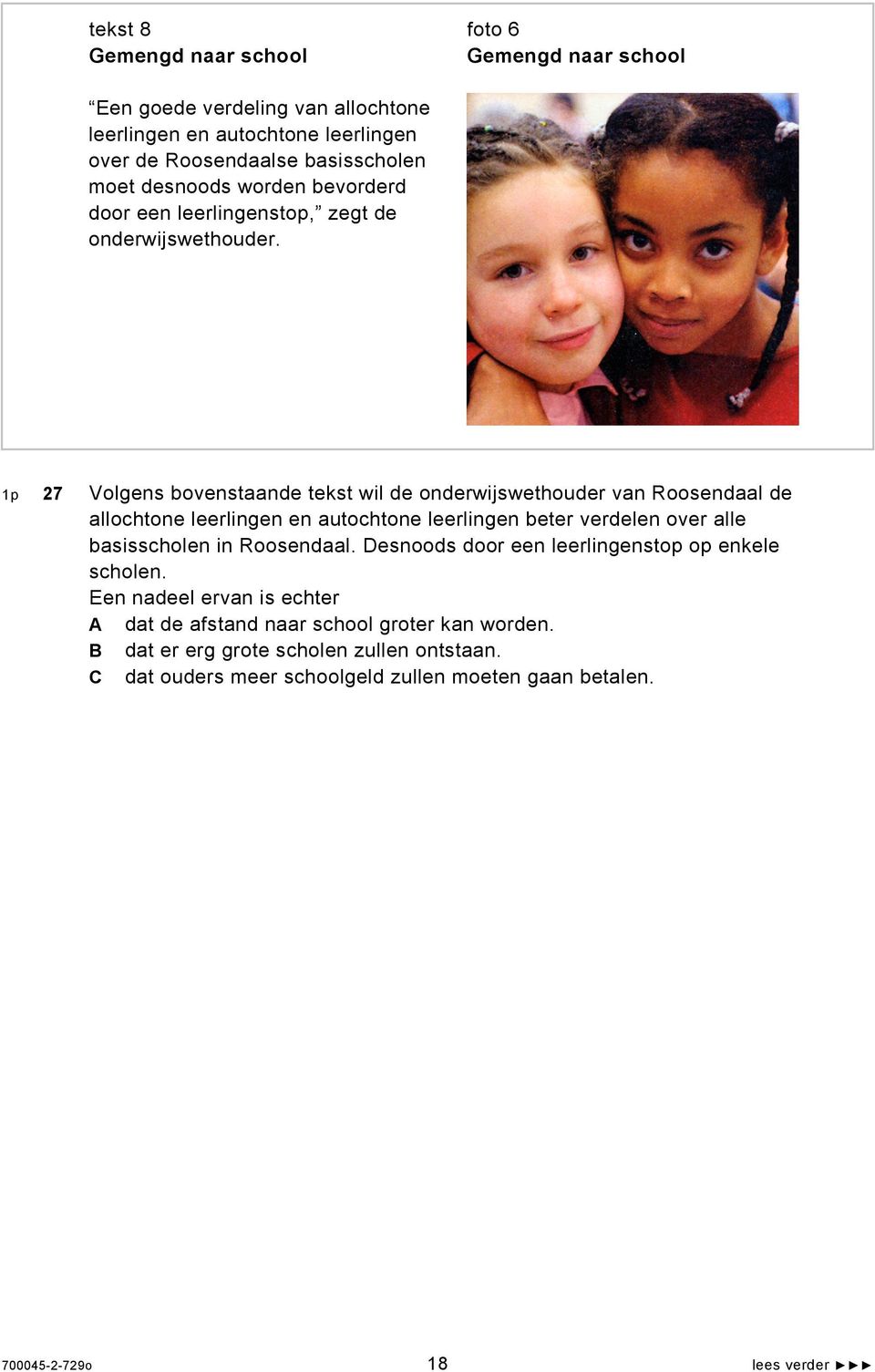 1p 27 Volgens bovenstaande tekst wil de onderwijswethouder van Roosendaal de allochtone leerlingen en autochtone leerlingen beter verdelen over alle basisscholen in
