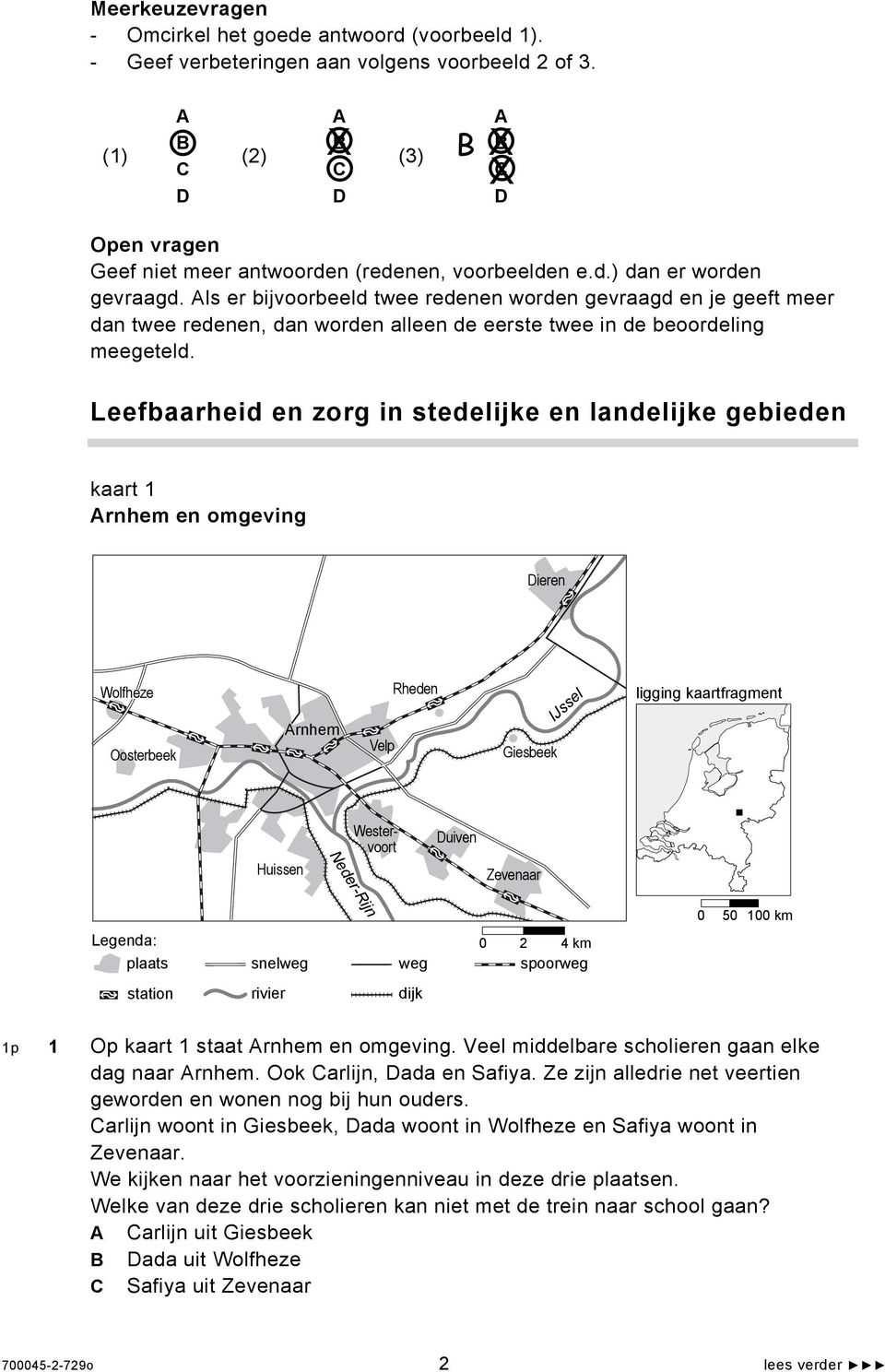 Als er bijvoorbeeld twee redenen worden gevraagd en je geeft meer dan twee redenen, dan worden alleen de eerste twee in de beoordeling meegeteld.