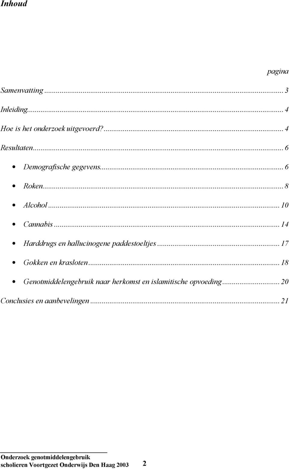 ..14 Harddrugs en hallucinogene paddestoeltjes...17 Gokken en krasloten.