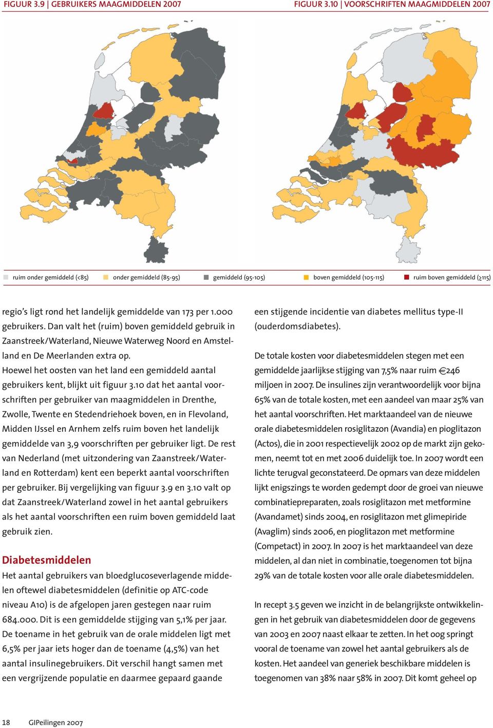 gemiddelde van 173 per 1.000 gebruikers. Dan valt het (ruim) boven gemiddeld gebruik in Zaanstreek/Waterland, Nieuwe Waterweg Noord en Amstelland en De Meerlanden extra op.