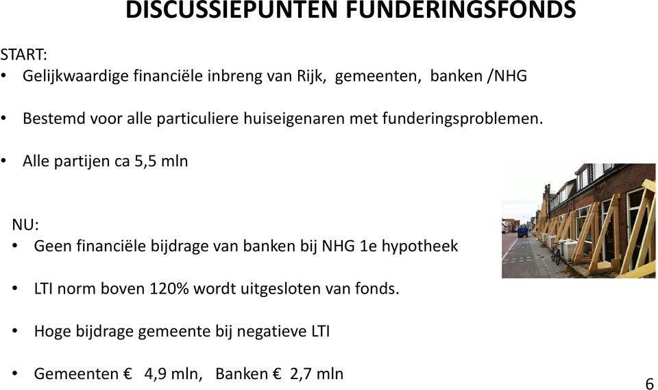 Alle partijen ca 5,5 mln DISCUSSIEPUNTEN FUNDERINGSFONDS NU: Geen financiële bijdrage van banken