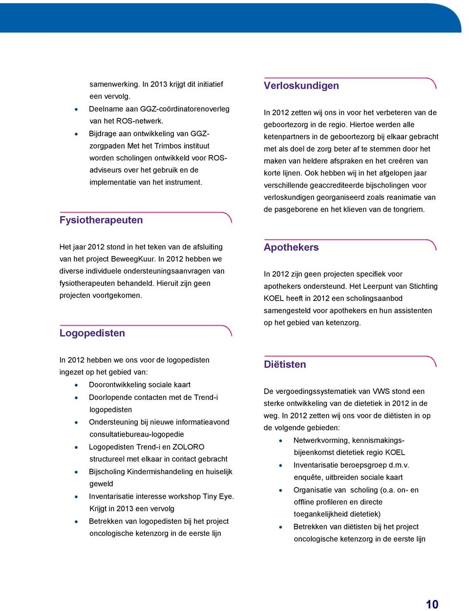 Fysiotherapeuten Verloskundigen In 2012 zetten wij ons in voor het verbeteren van de geboortezorg in de regio.