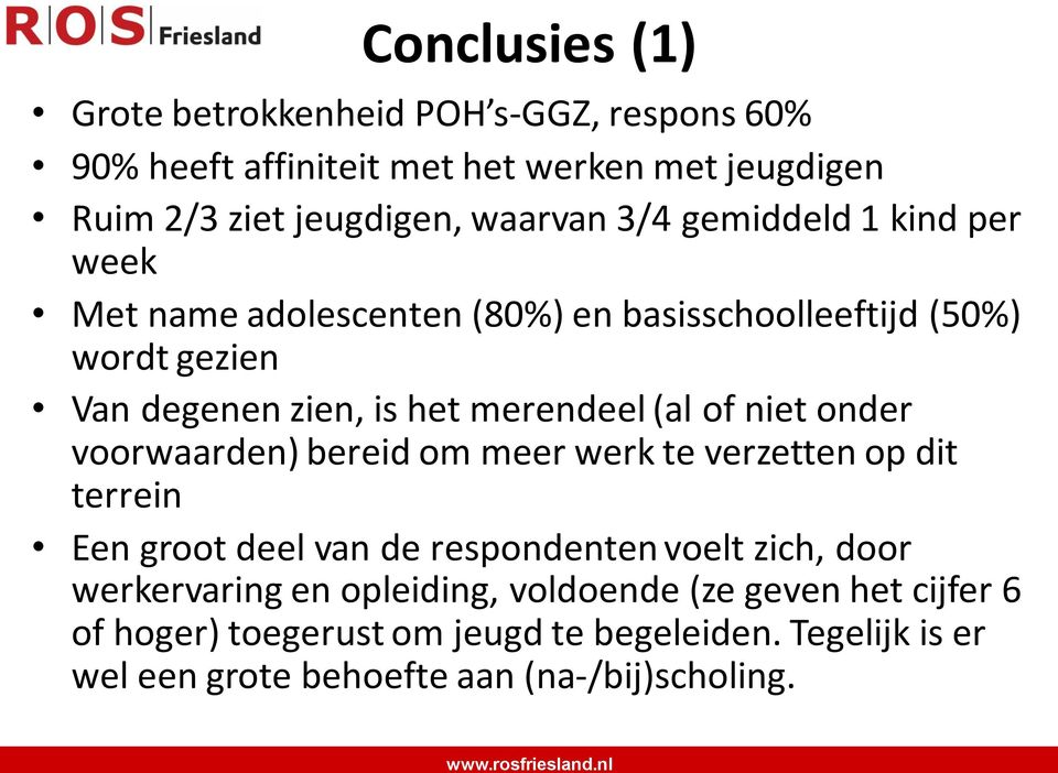 niet onder voorwaarden) bereid om meer werk te verzetten op dit terrein Een groot deel van de respondenten voelt zich, door werkervaring en