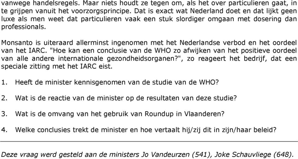 Monsanto is uiteraard allerminst ingenomen met het Nederlandse verbod en het oordeel van het IARC.