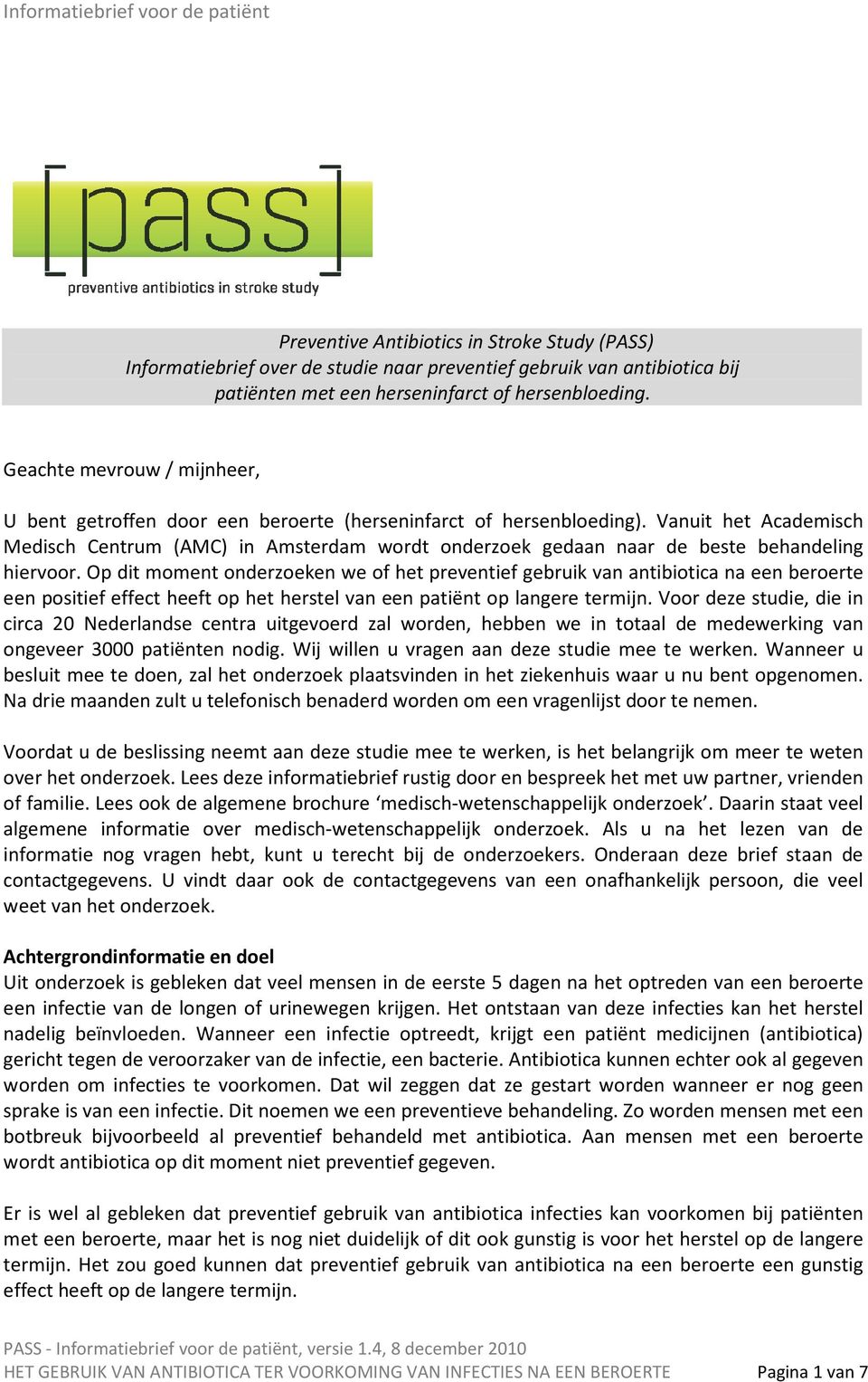 Op dit moment onderzoeken we of het preventief gebruik van antibiotica na een beroerte een positief effect heeft op het herstel van een patiënt op langere termijn.