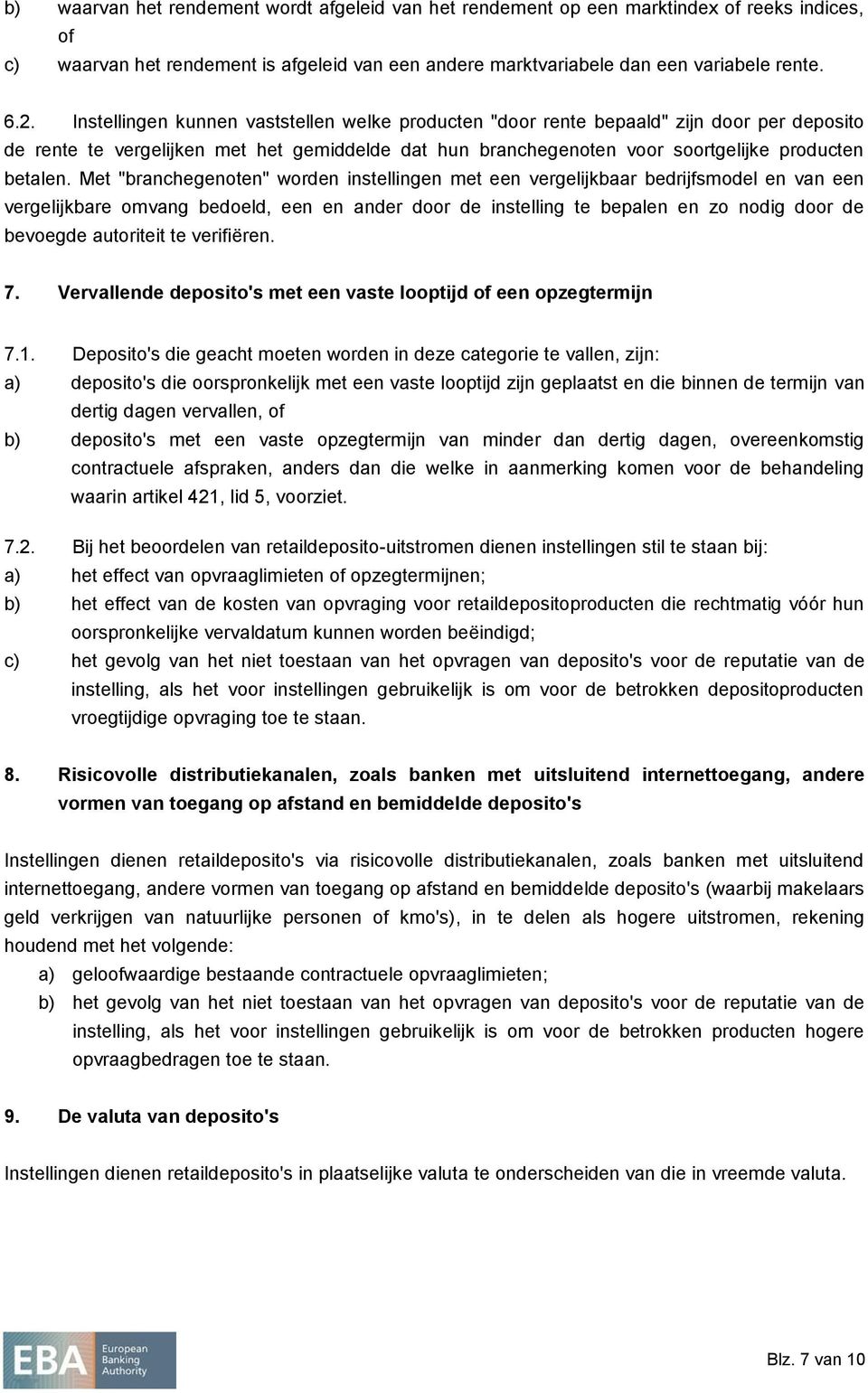 Met "branchegenoten" worden instellingen met een vergelijkbaar bedrijfsmodel en van een vergelijkbare omvang bedoeld, een en ander door de instelling te bepalen en zo nodig door de bevoegde