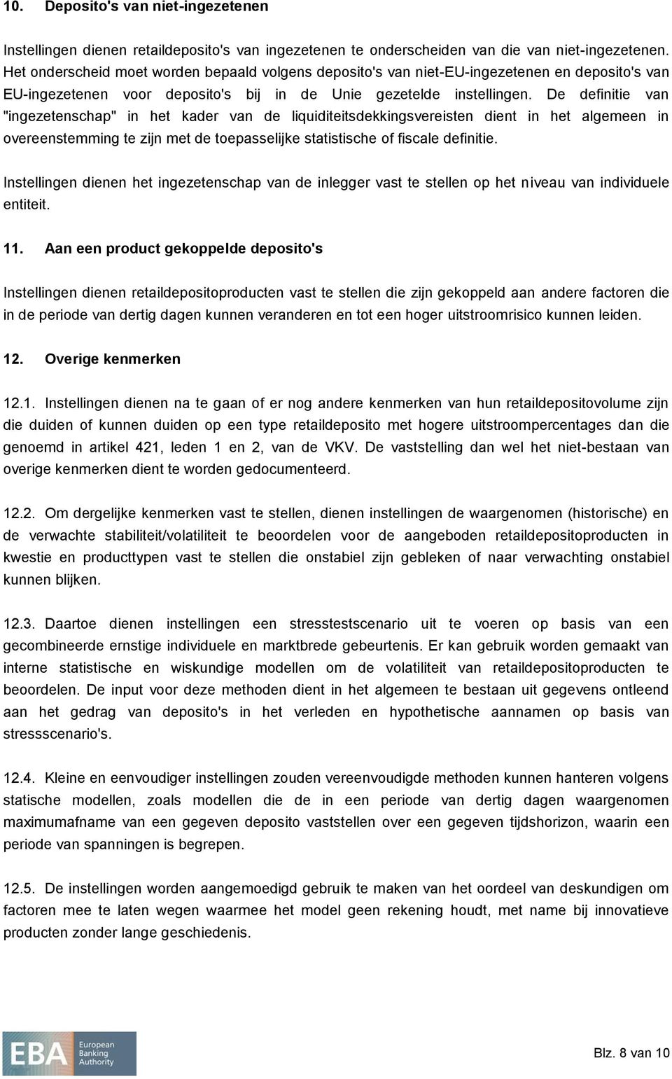 De definitie van "ingezetenschap" in het kader van de liquiditeitsdekkingsvereisten dient in het algemeen in overeenstemming te zijn met de toepasselijke statistische of fiscale definitie.