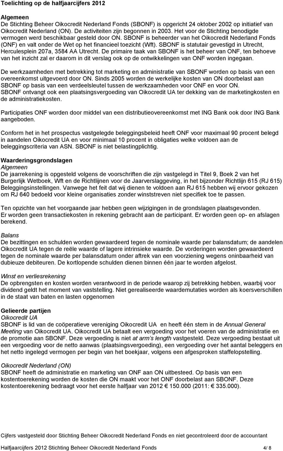 SBONF is beheerder van het Oikocredit Nederland Fonds (ONF) en valt onder de Wet op het financieel toezicht (Wft). SBONF is statutair gevestigd in Utrecht, Herculesplein 207a, 3584 AA Utrecht.