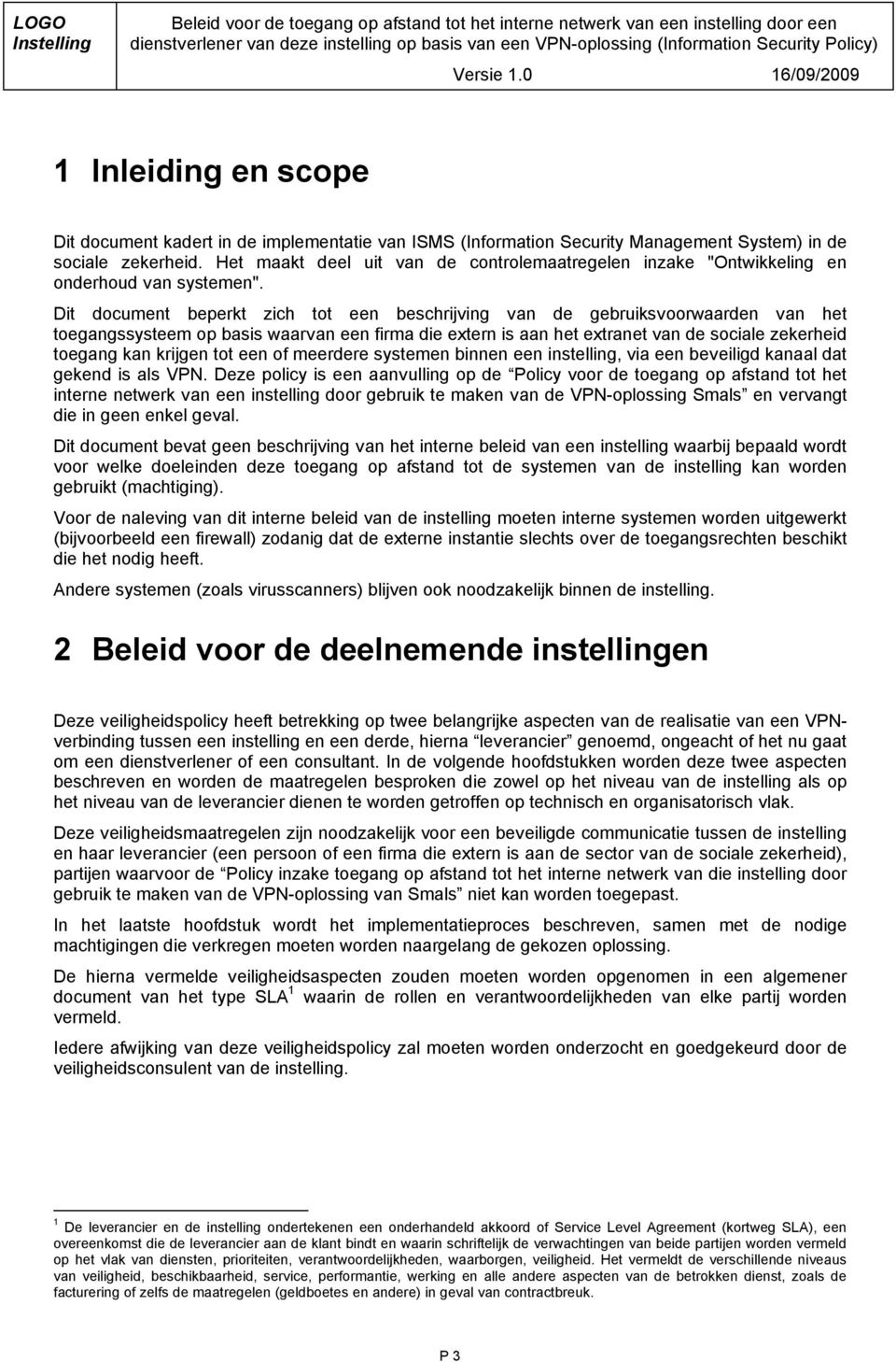 Dit document beperkt zich tot een beschrijving van de gebruiksvoorwaarden van het toegangssysteem op basis waarvan een firma die extern is aan het extranet van de sociale zekerheid toegang kan