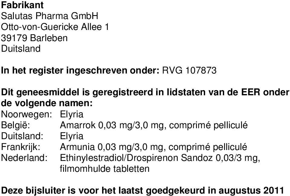 0,03 mg/3,0 mg, comprimé pelliculé Duitsland: Elyria Frankrijk: Nederland: Armunia 0,03 mg/3,0 mg, comprimé pelliculé