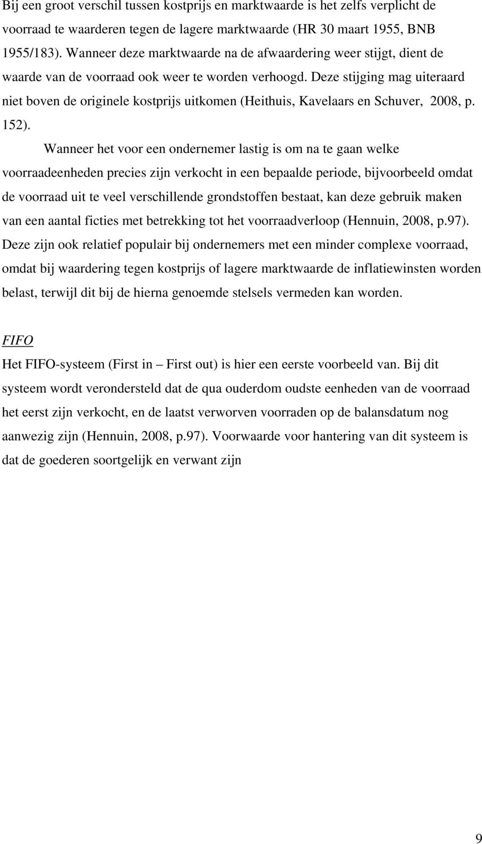 Deze stijging mag uiteraard niet boven de originele kostprijs uitkomen (Heithuis, Kavelaars en Schuver, 2008, p. 152).