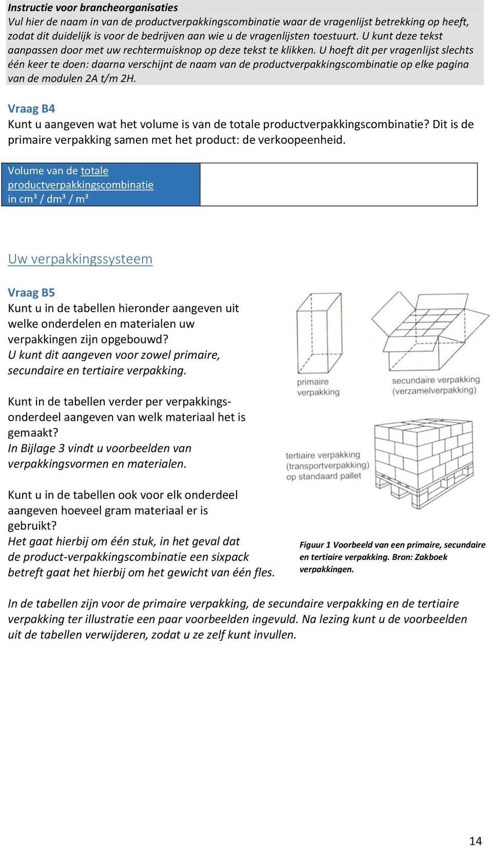 U hoeft dit per vragenlijst slechts één keer te doen: daarna verschijnt de naam van de productverpakkingscombinatie op elke pagina van de modulen 2A t/m 2H.