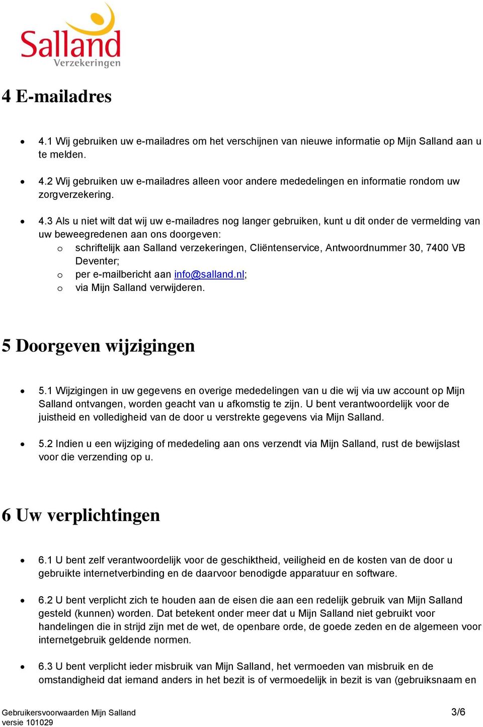 Antwoordnummer 30, 7400 VB Deventer; o per e-mailbericht aan info@salland.nl; o via Mijn Salland verwijderen. 5 Doorgeven wijzigingen 5.