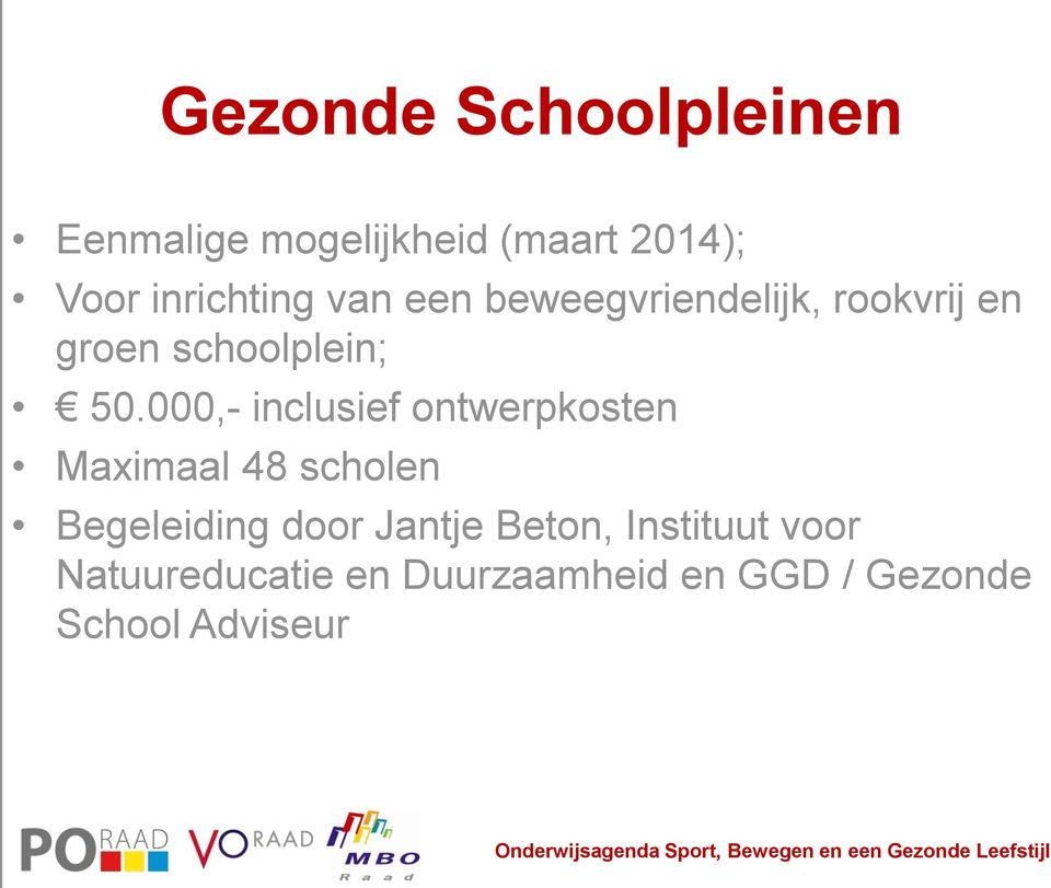 000,- inclusief ontwerpkosten Maximaal 48 scholen Begeleiding door Jantje