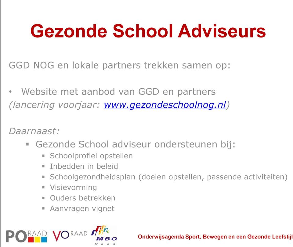 nl) Daarnaast: Gezonde School adviseur ondersteunen bij: Schoolprofiel opstellen Inbedden