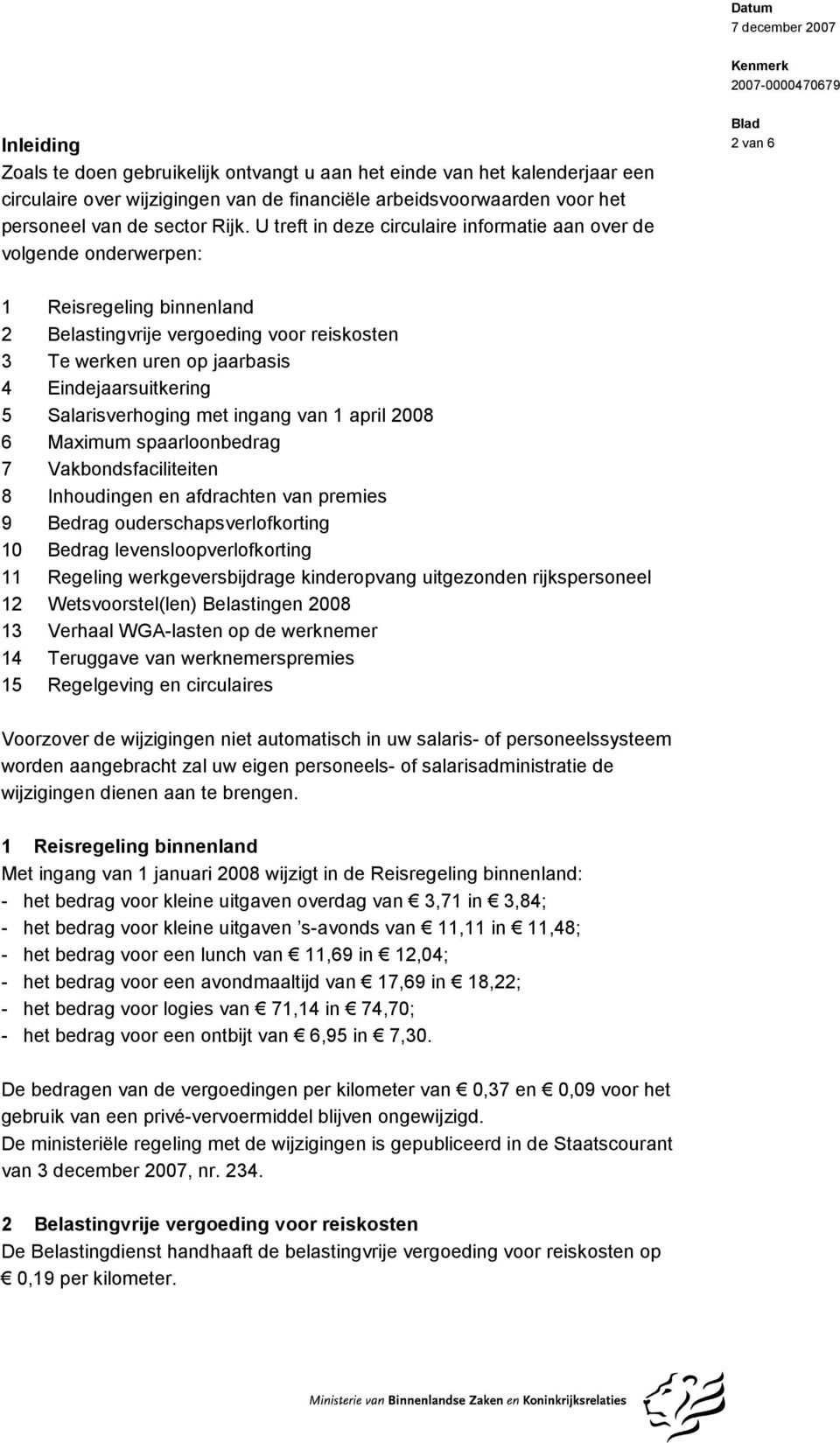 Eindejaarsuitkering 5 Salarisverhoging met ingang van 1 april 2008 6 Maximum spaarloonbedrag 7 Vakbondsfaciliteiten 8 Inhoudingen en afdrachten van premies 9 Bedrag ouderschapsverlofkorting 10 Bedrag