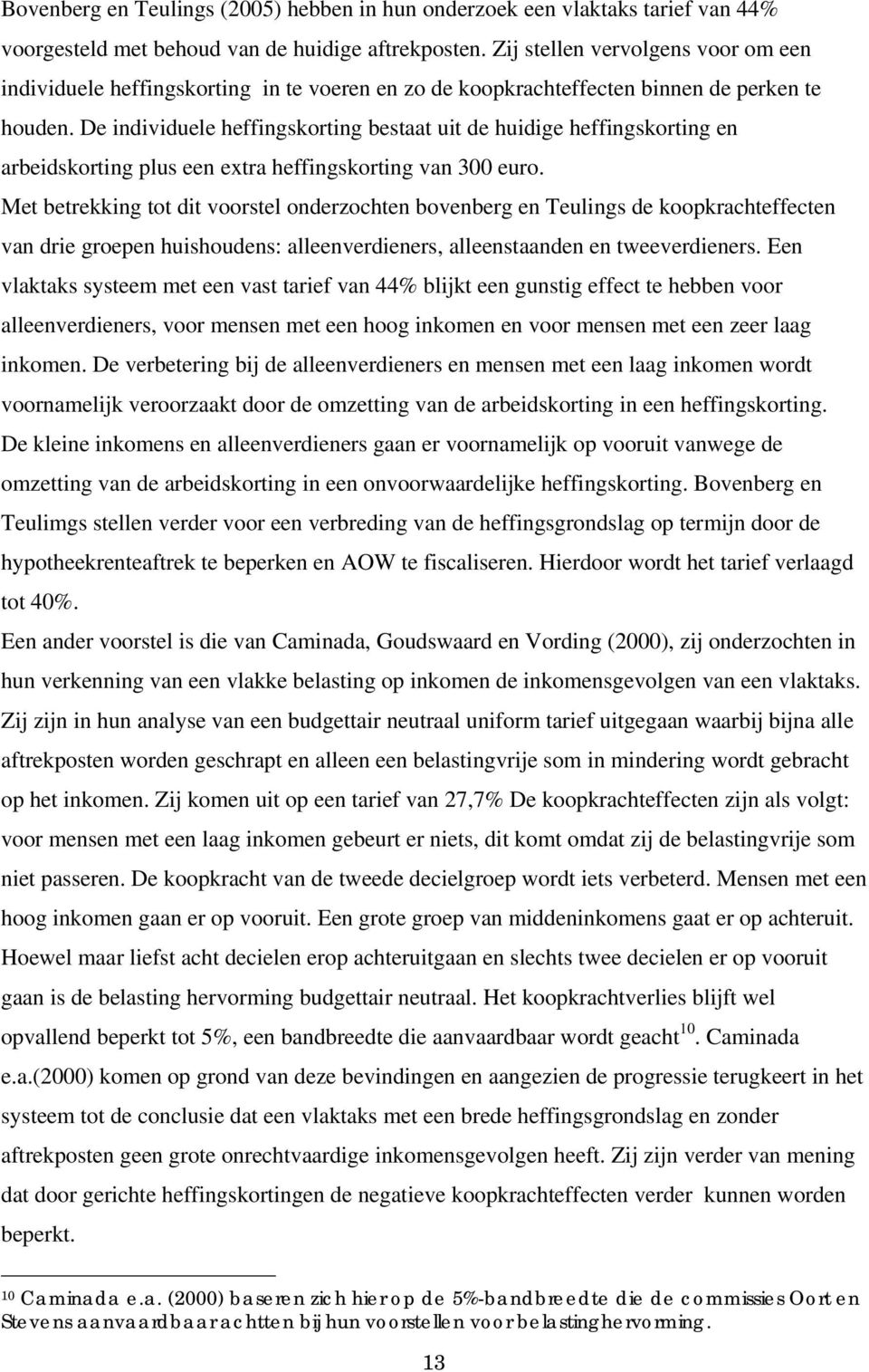 De individuele heffingskorting bestaat uit de huidige heffingskorting en arbeidskorting plus een extra heffingskorting van 300 euro.