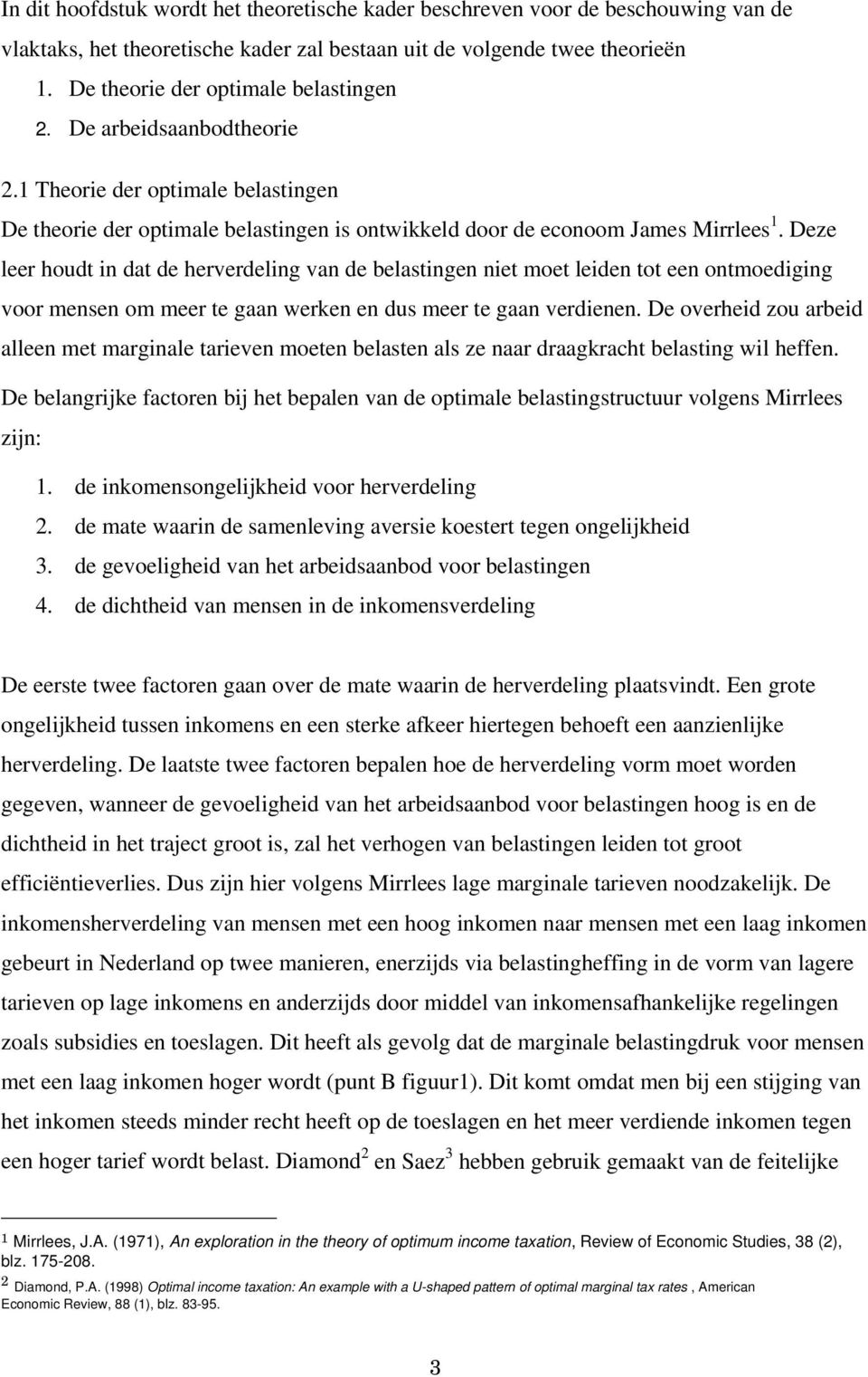 Deze leer houdt in dat de herverdeling van de belastingen niet moet leiden tot een ontmoediging voor mensen om meer te gaan werken en dus meer te gaan verdienen.