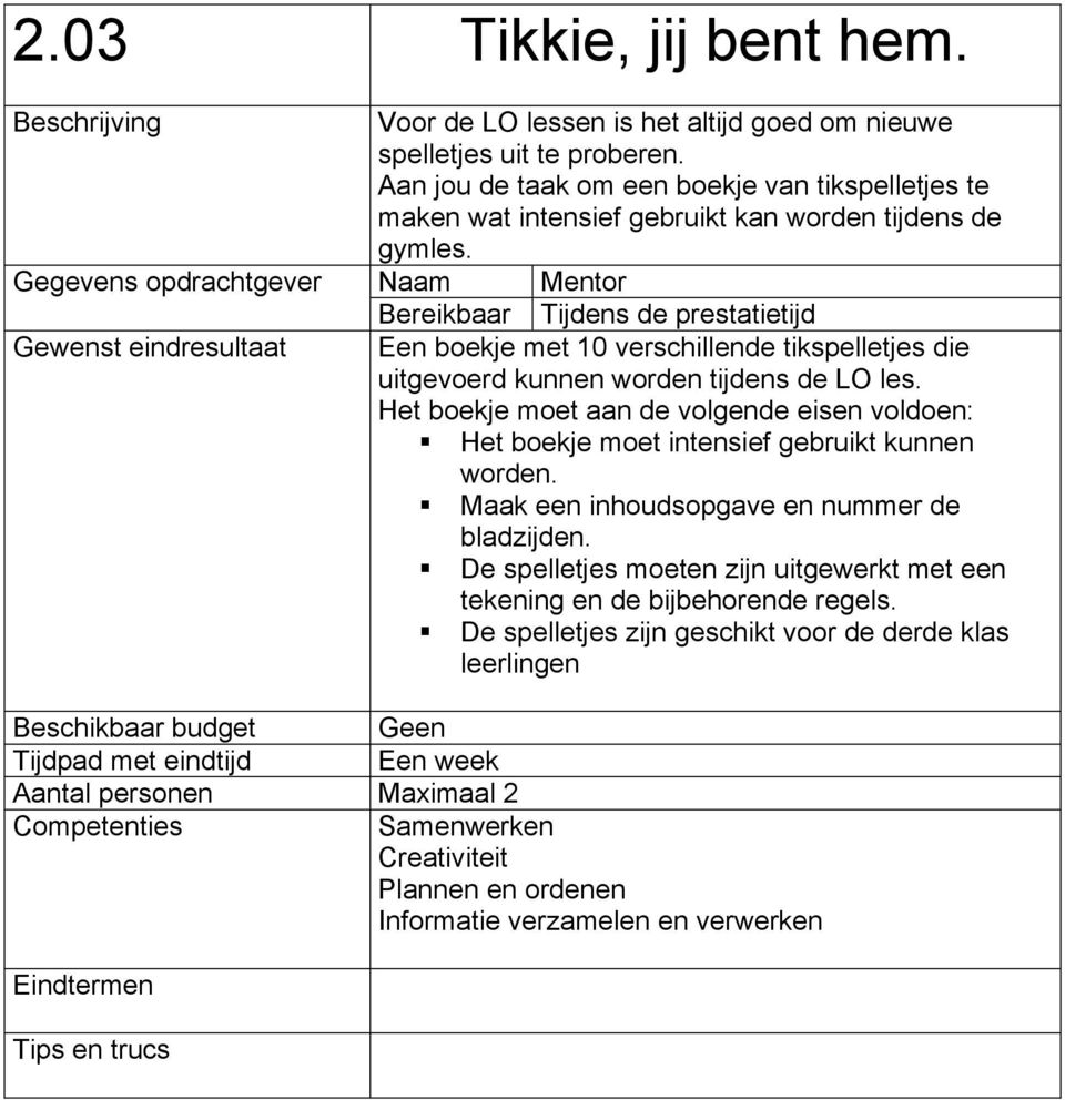 Naam Mentor Een boekje met 10 verschillende tikspelletjes die uitgevoerd kunnen worden tijdens de LO les.