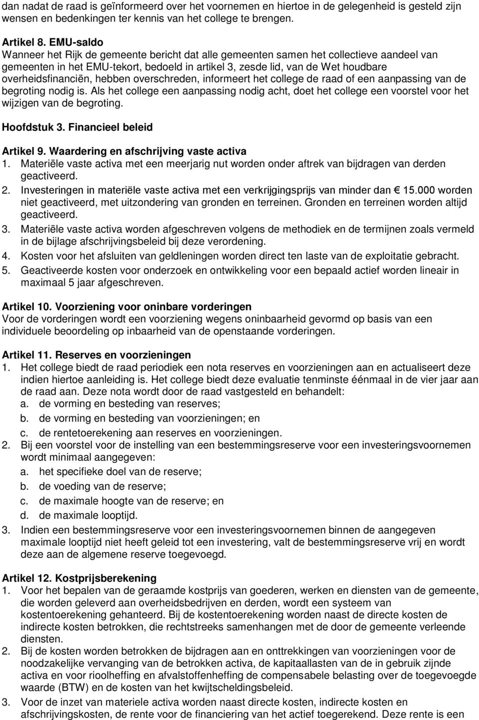 overheidsfinanciën, hebben overschreden, informeert het college de raad of een aanpassing van de begroting nodig is.