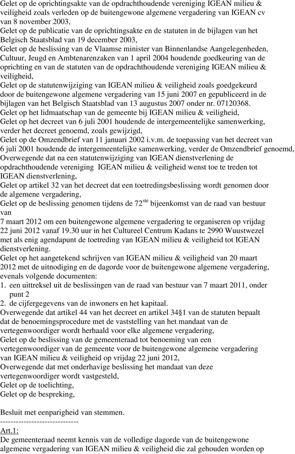 Cultuur, Jeugd en Ambtenarenzaken van 1 april 2004 houdende goedkeuring van de oprichting en van de statuten van de opdrachthoudende vereniging IGEAN milieu & veiligheid, Gelet op de