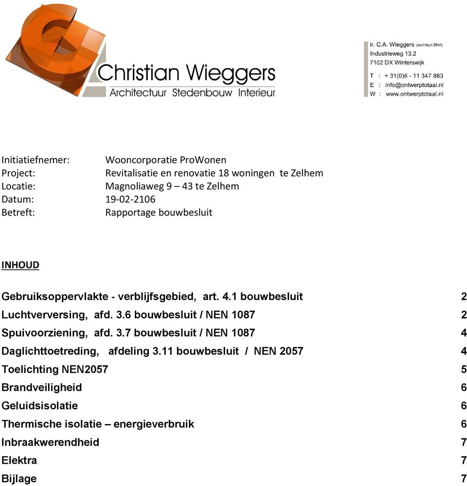 1 bouwbesluit 2 Luchtverversing, afd. 3.6 bouwbesluit / NEN 1087 2 Spuivoorziening, afd. 3.7 bouwbesluit / NEN 1087 4 Daglichttoetreding, afdeling 3.