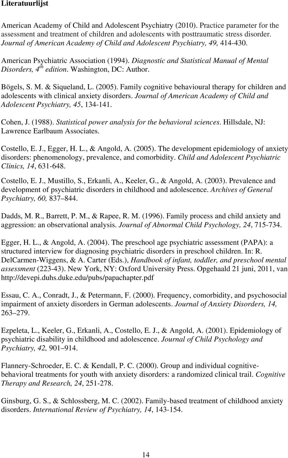 Washington, DC: Author. Bögels, S. M. & Siqueland, L. (2005). Family cognitive behavioural therapy for children and adolescents with clinical anxiety disorders.