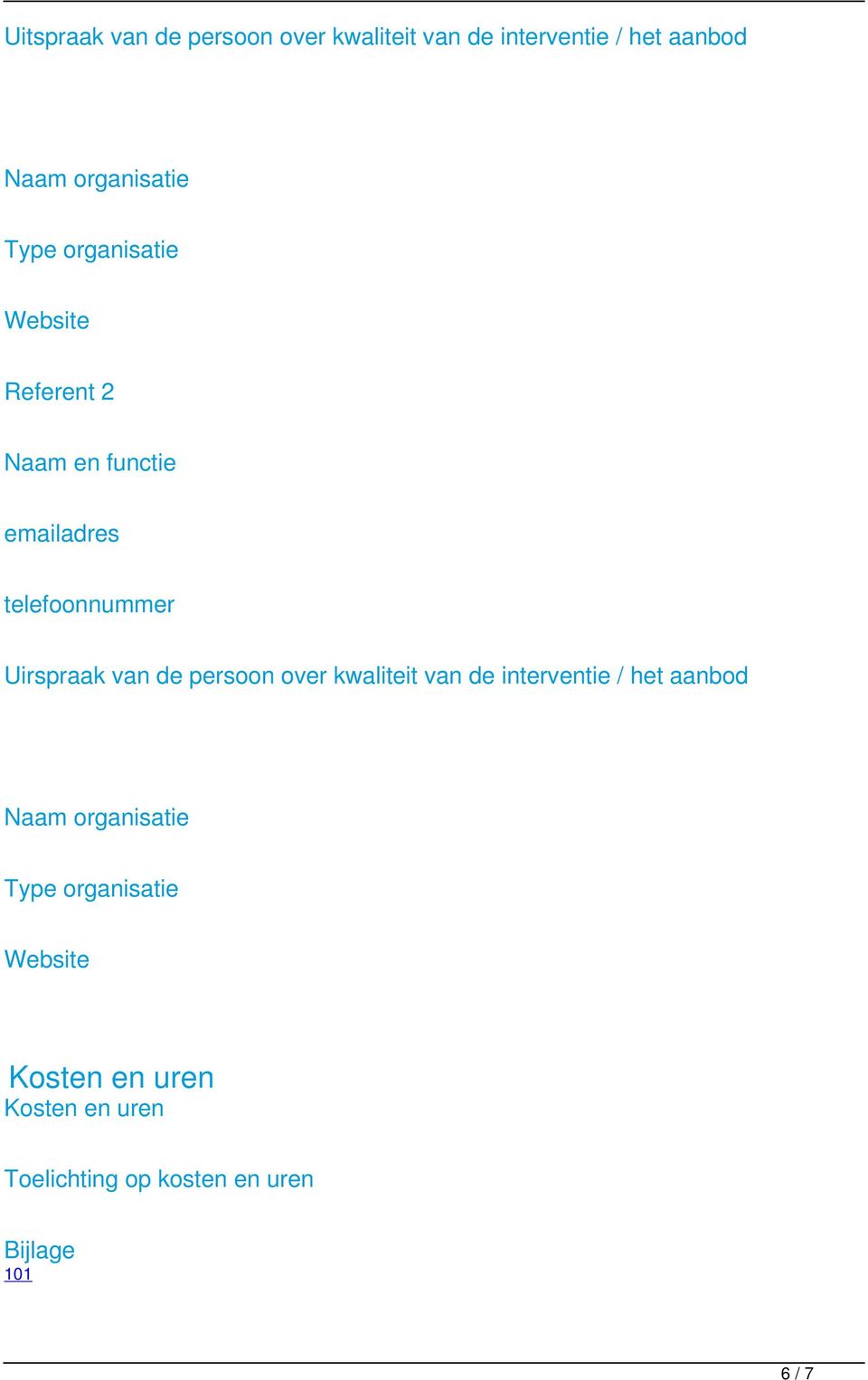 van de persoon over kwaliteit van de interventie / het aanbod Naam organisatie Type