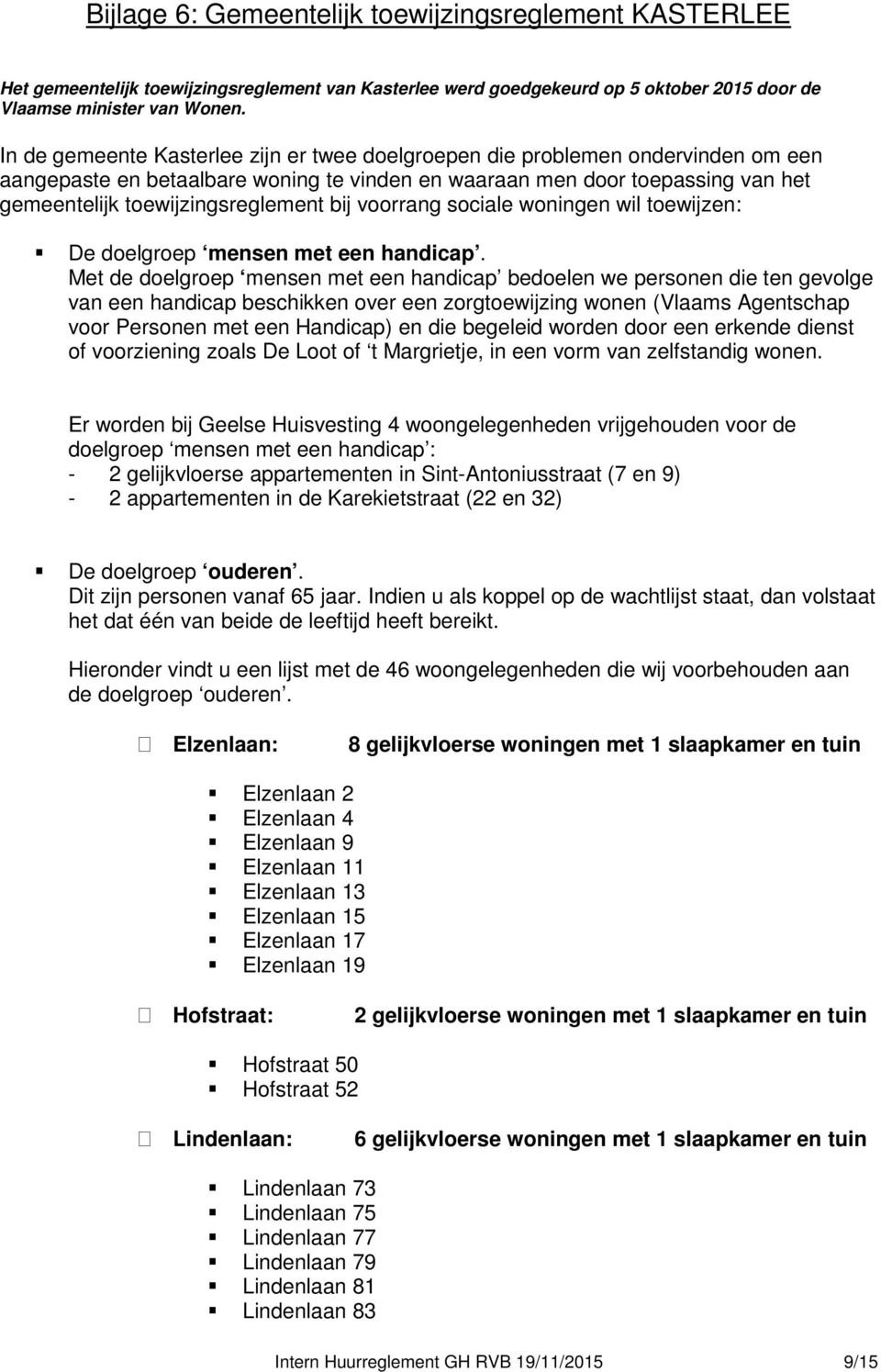 bij voorrang sociale woningen wil toewijzen: De doelgroep mensen met een handicap.