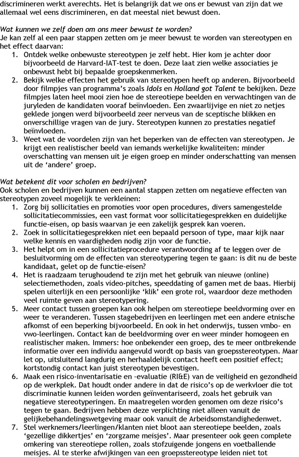 Ontdek welke onbewuste stereotypen je zelf hebt. Hier kom je achter door bijvoorbeeld de Harvard-IAT-test te doen. Deze laat zien welke associaties je onbewust hebt bij bepaalde groepskenmerken. 2.