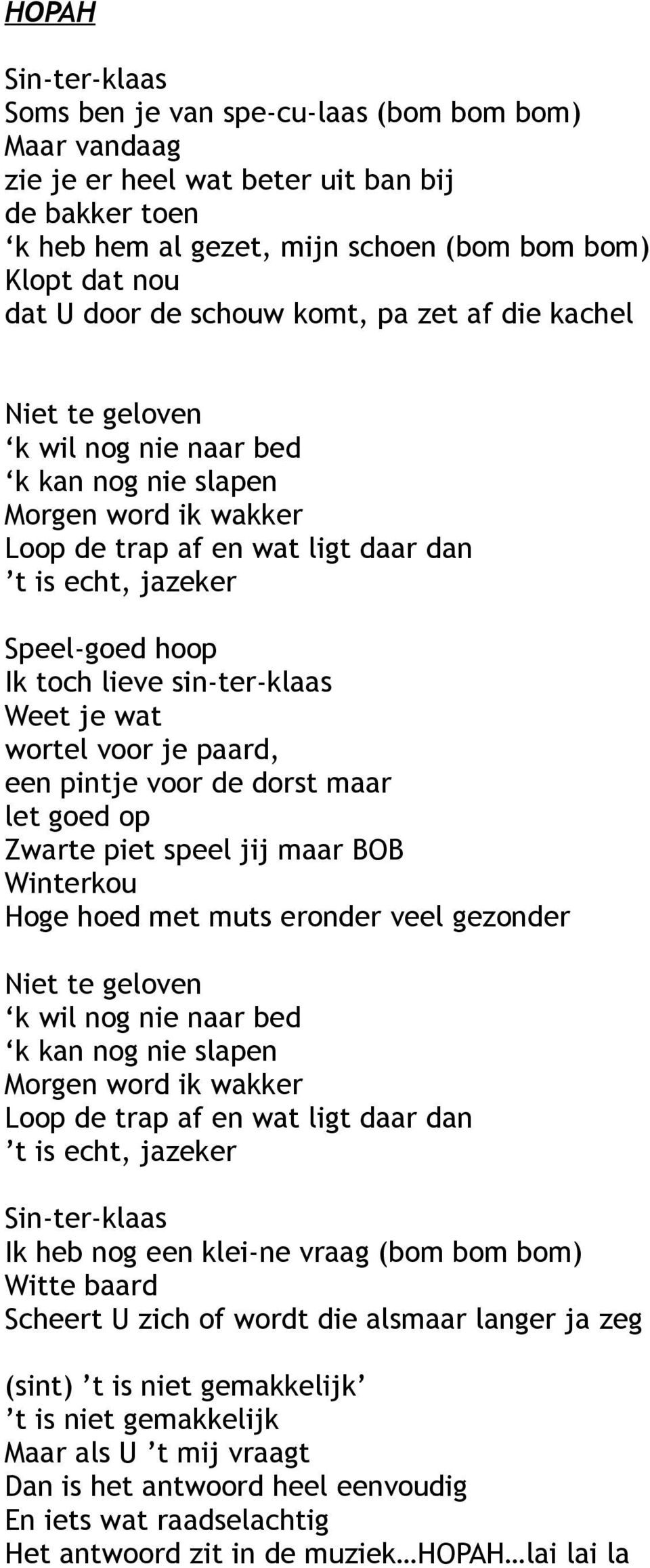 lieve sin-ter-klaas Weet je wat wortel voor je paard, een pintje voor de dorst maar let goed op Zwarte piet speel jij maar BOB Winterkou Hoge hoed met muts eronder veel gezonder Niet te geloven k wil