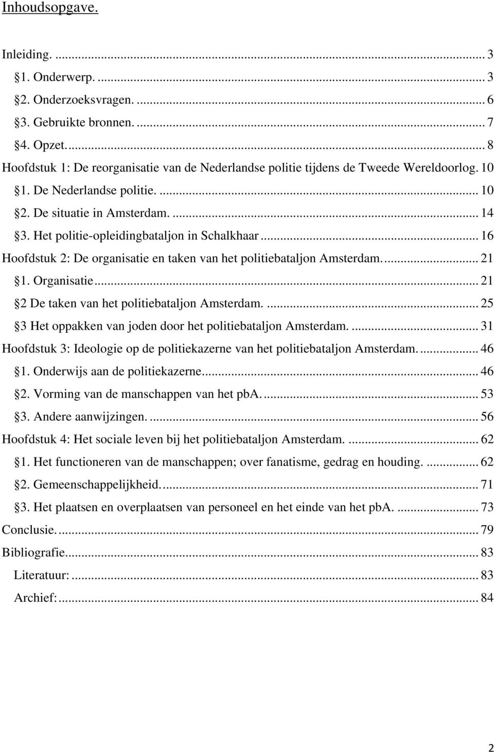 Het politie-opleidingbataljon in Schalkhaar... 16 Hoofdstuk 2: De organisatie en taken van het politiebataljon Amsterdam... 21 1. Organisatie... 21 2 De taken van het politiebataljon Amsterdam.