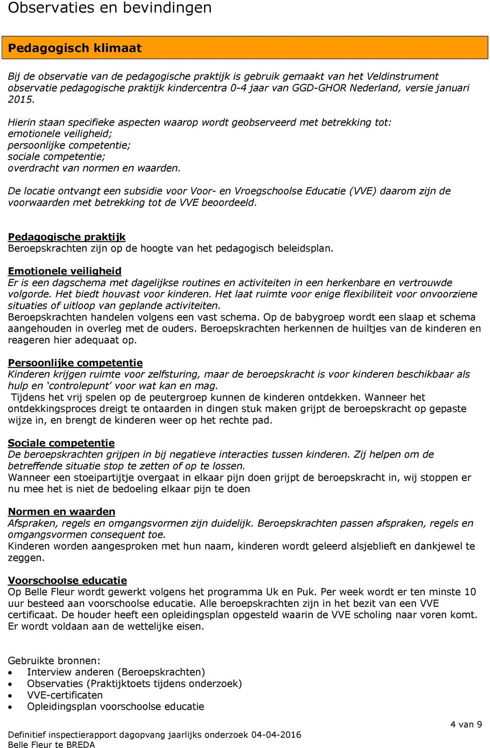 Hierin staan specifieke aspecten waarop wordt geobserveerd met betrekking tot: emotionele veiligheid; persoonlijke competentie; sociale competentie; overdracht van normen en waarden.