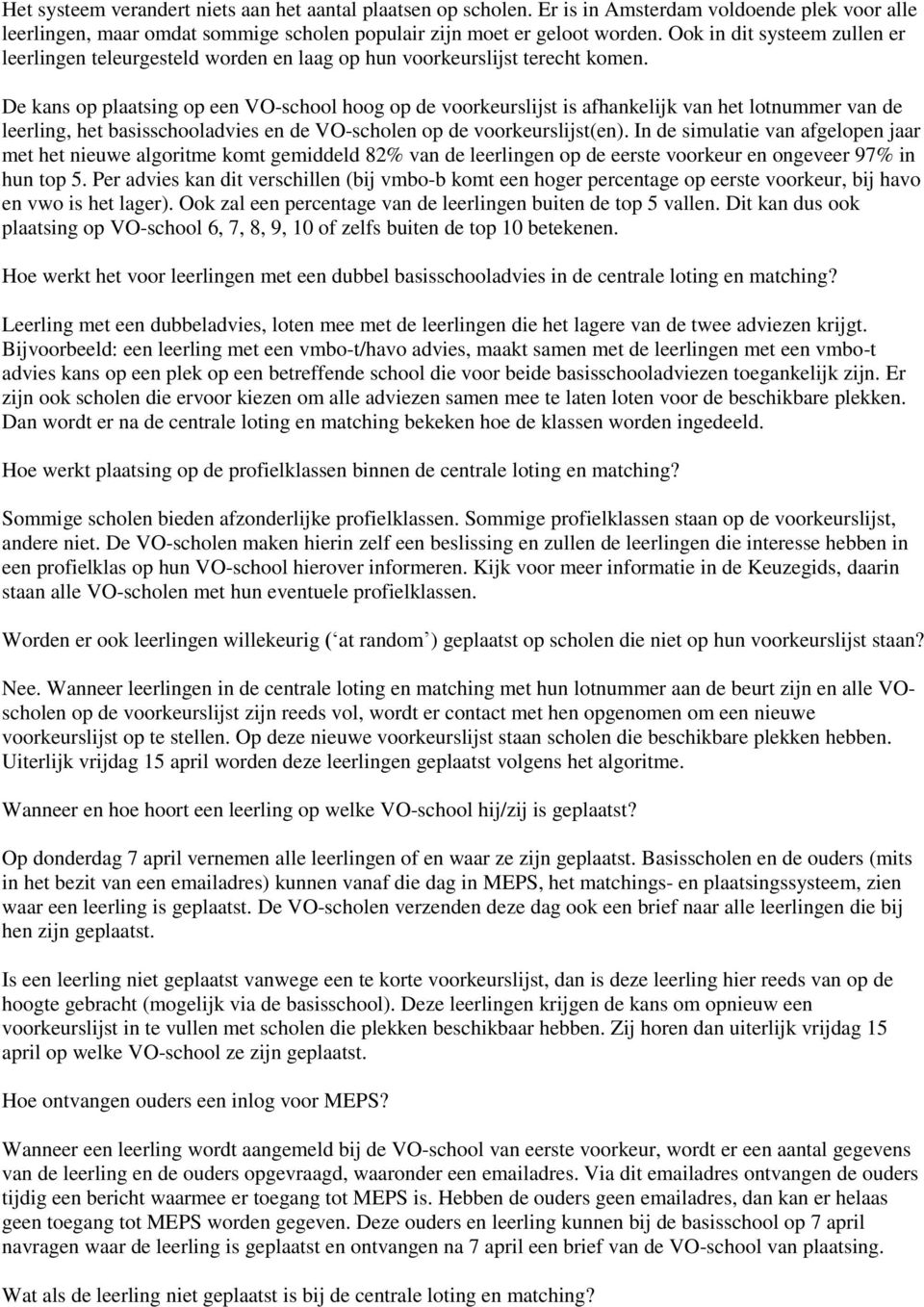 De kans op plaatsing op een VO-school hoog op de voorkeurslijst is afhankelijk van het lotnummer van de leerling, het basisschooladvies en de VO-scholen op de voorkeurslijst(en).