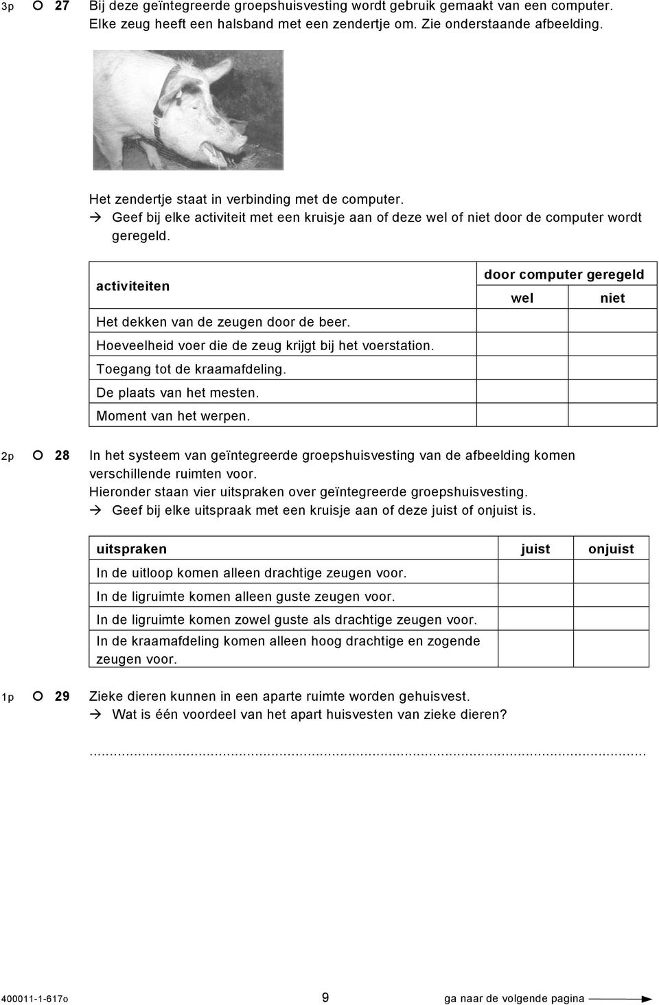 Hoeveelheid voer die de zeug krijgt bij het voerstation. Toegang tot de kraamafdeling. De plaats van het mesten. Moment van het werpen.