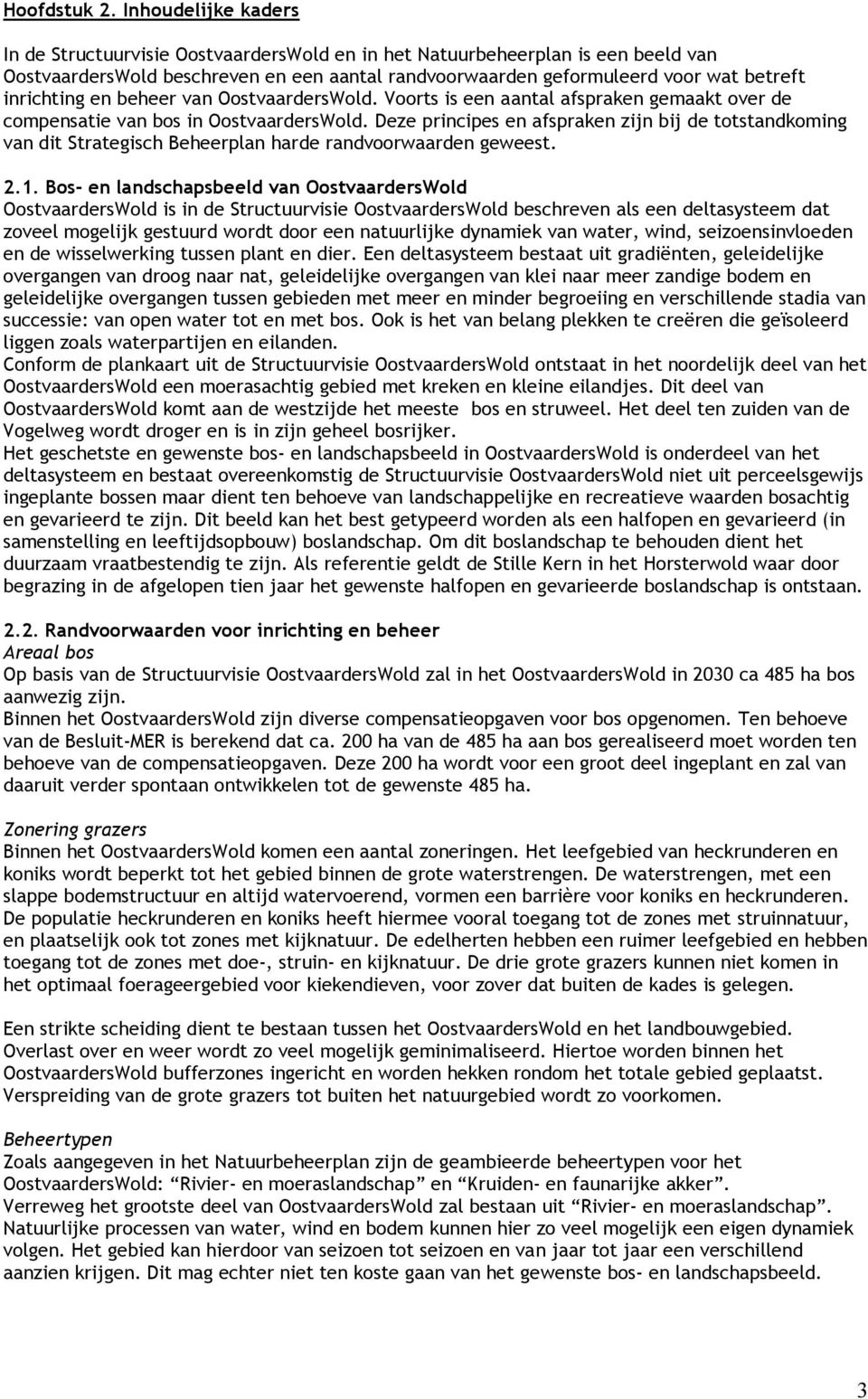 inrichting en beheer van OostvaardersWold. Voorts is een aantal afspraken gemaakt over de compensatie van bos in OostvaardersWold.