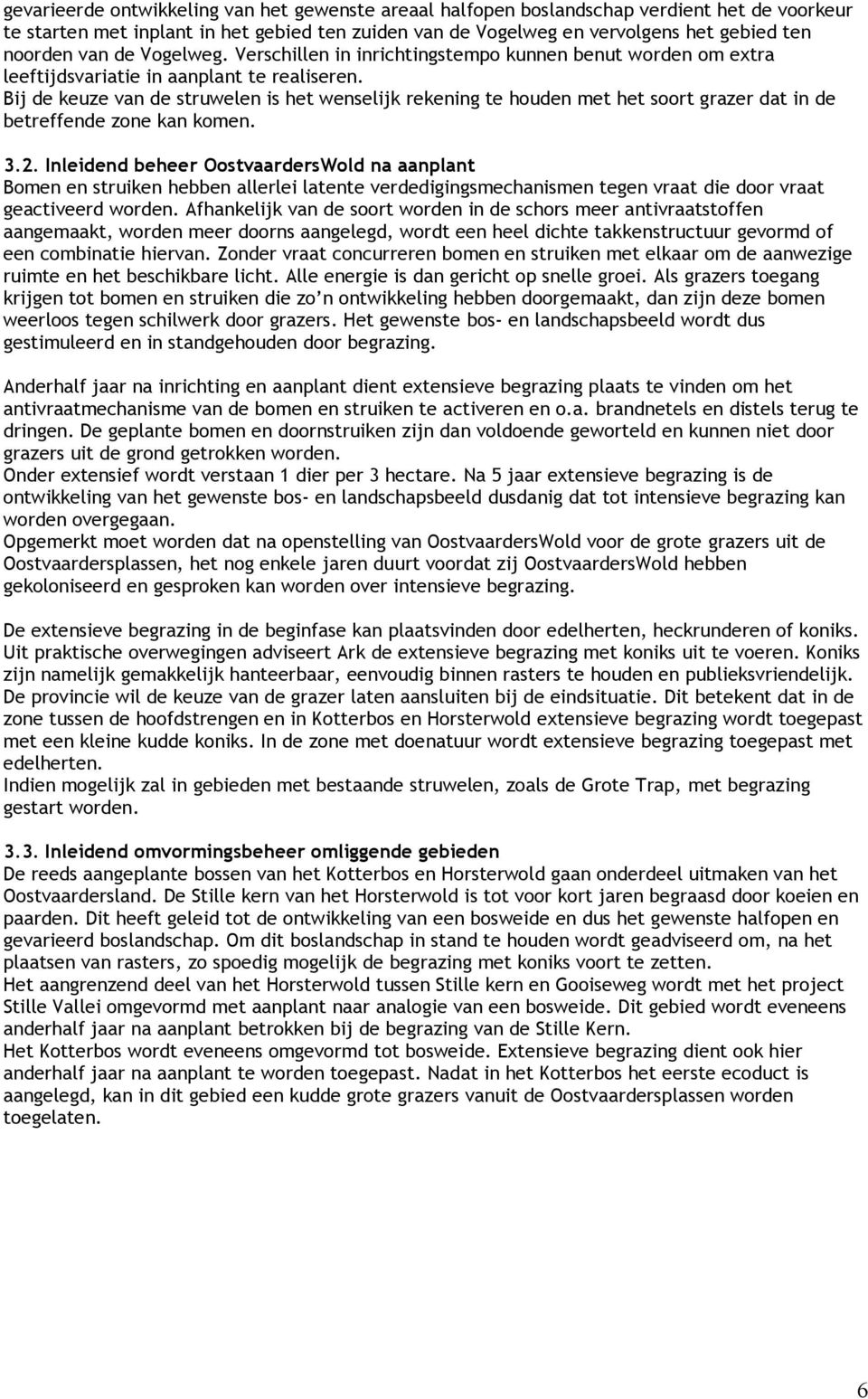 Bij de keuze van de struwelen is het wenselijk rekening te houden met het soort grazer dat in de betreffende zone kan komen. 3.2.