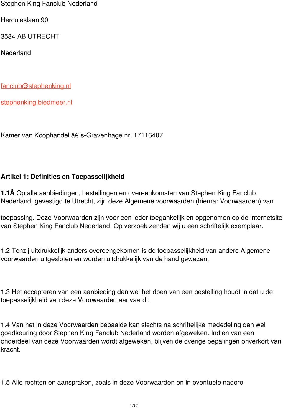 1Â Op alle aanbiedingen, bestellingen en overeenkomsten van Stephen King Fanclub Nederland, gevestigd te Utrecht, zijn deze Algemene voorwaarden (hierna: Voorwaarden) van toepassing.