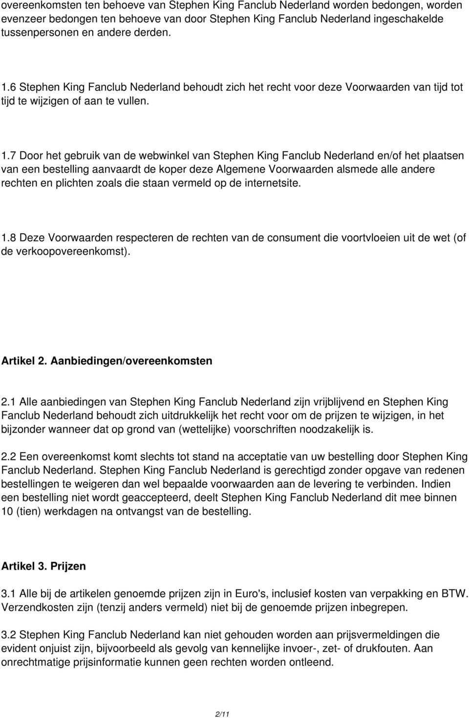 6 Stephen King Fanclub Nederland behoudt zich het recht voor deze Voorwaarden van tijd tot tijd te wijzigen of aan te vullen. 1.