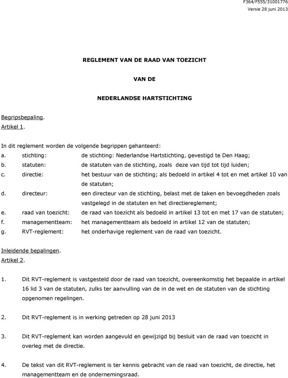 directie: het bestuur van de stichting; als bedoeld in artikel 4 tot en met artikel 10 van de statuten; d.