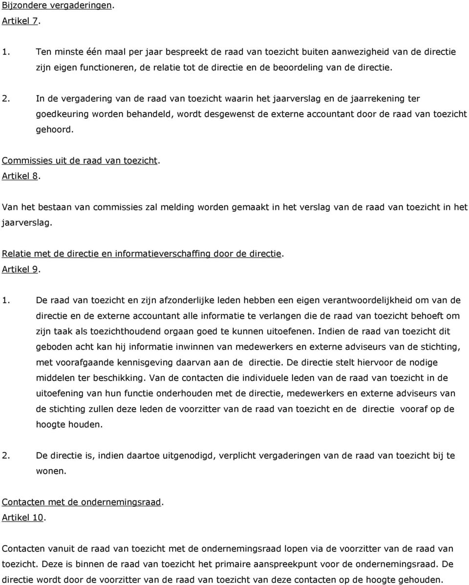 In de vergadering van de raad van toezicht waarin het jaarverslag en de jaarrekening ter goedkeuring worden behandeld, wordt desgewenst de externe accountant door de raad van toezicht gehoord.