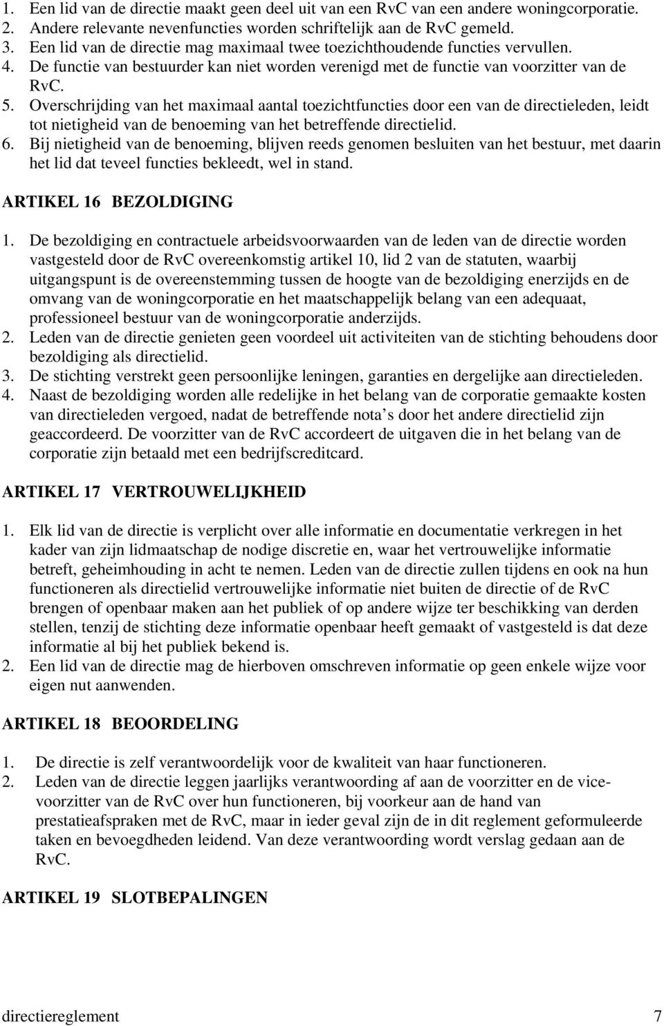 Overschrijding van het maximaal aantal toezichtfuncties door een van de directieleden, leidt tot nietigheid van de benoeming van het betreffende directielid. 6.