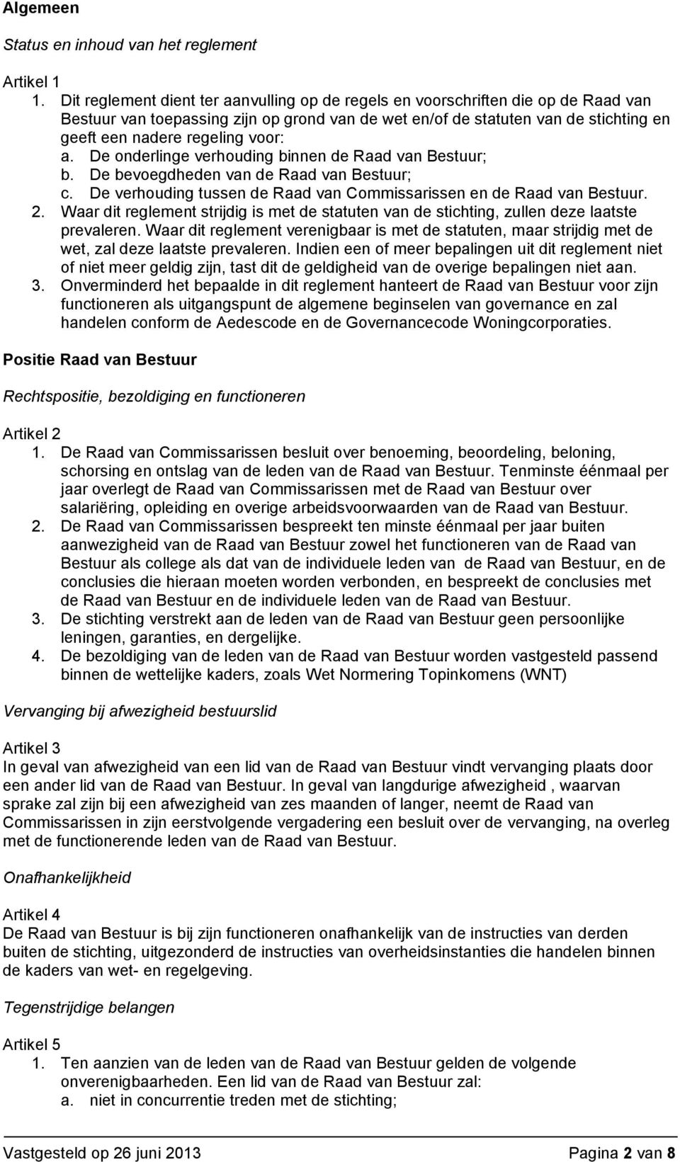 voor: a. De onderlinge verhouding binnen de Raad van Bestuur; b. De bevoegdheden van de Raad van Bestuur; c. De verhouding tussen de Raad van Commissarissen en de Raad van Bestuur. 2.