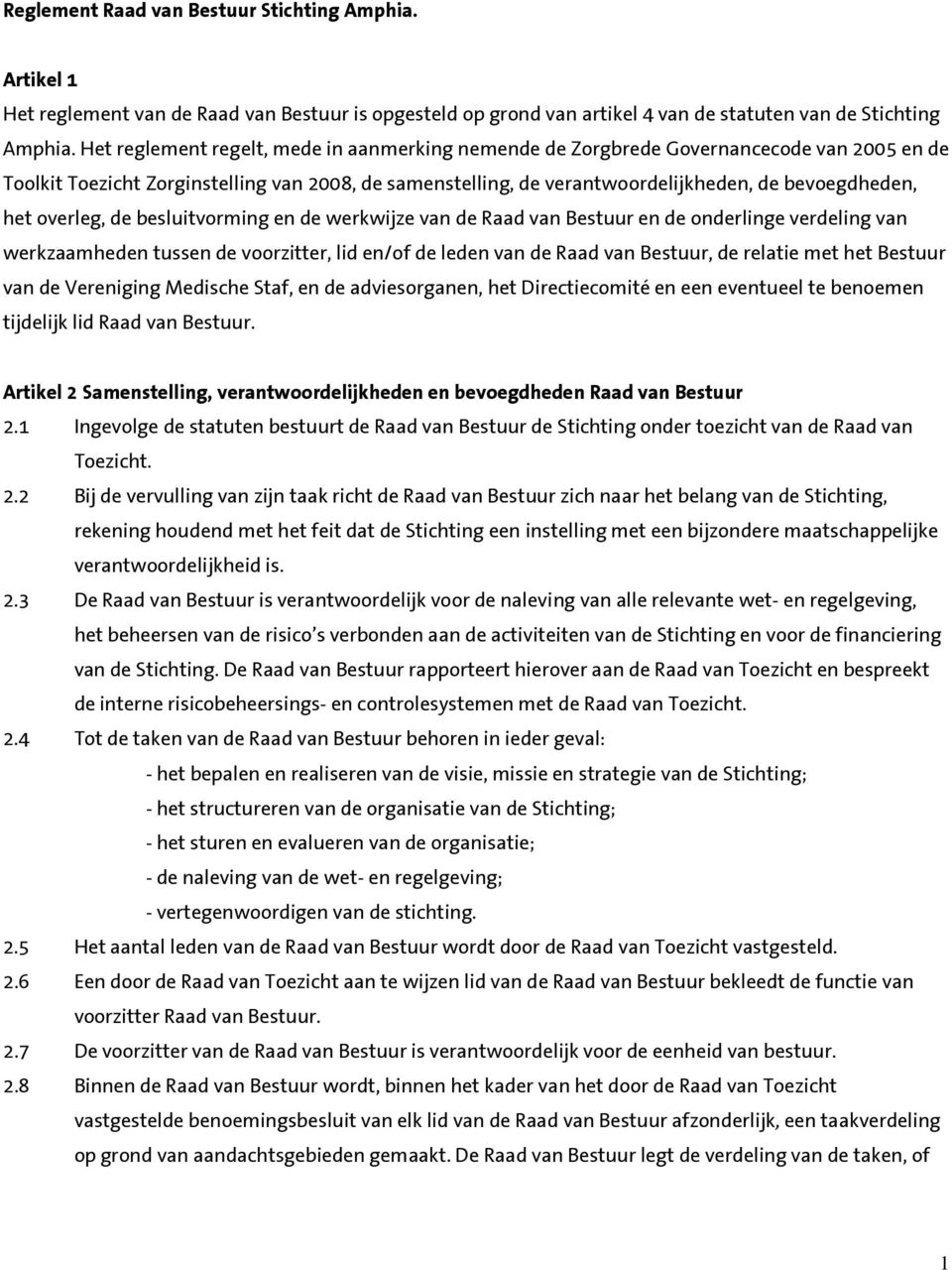 overleg, de besluitvorming en de werkwijze van de Raad van Bestuur en de onderlinge verdeling van werkzaamheden tussen de voorzitter, lid en/of de leden van de Raad van Bestuur, de relatie met het