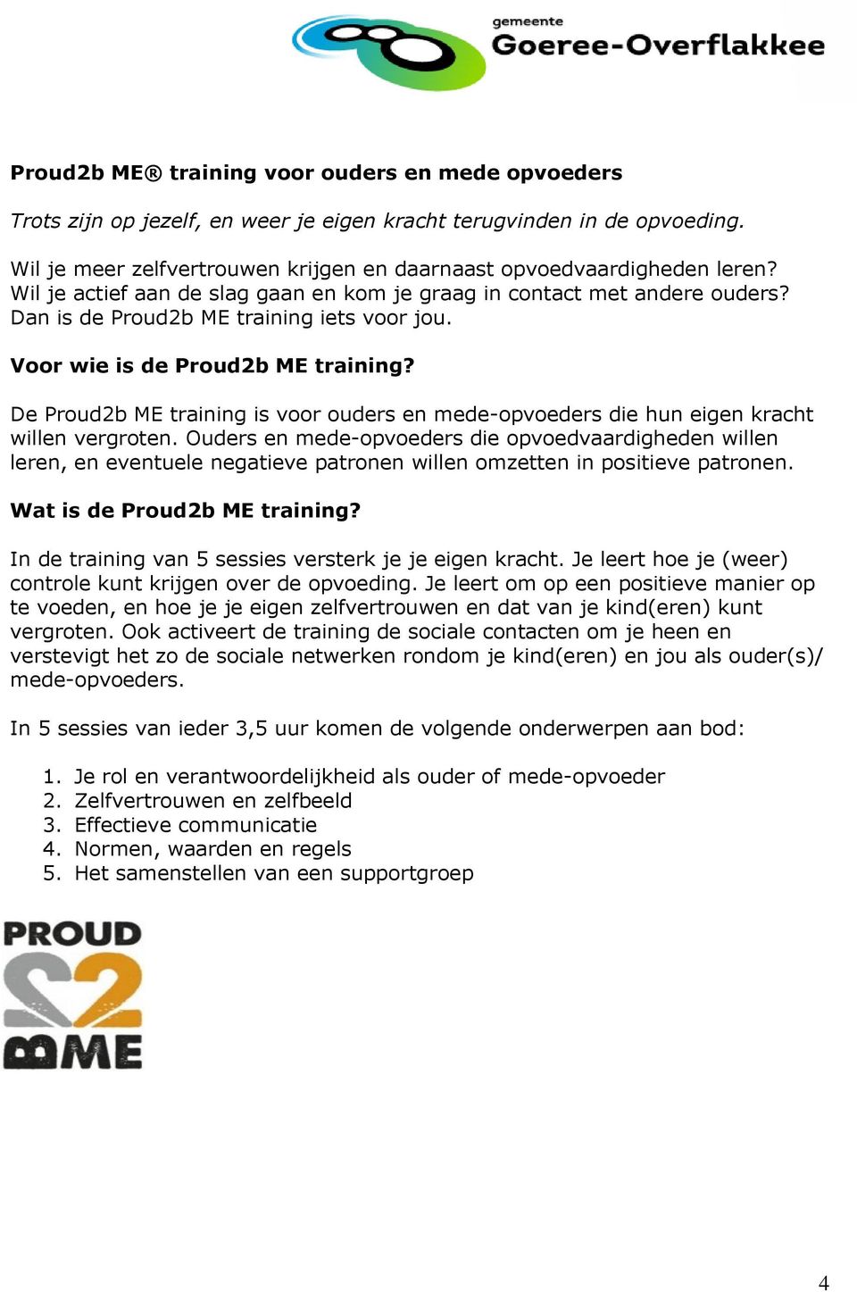 De Proud2b ME training is voor ouders en mede-opvoeders die hun eigen kracht willen vergroten.