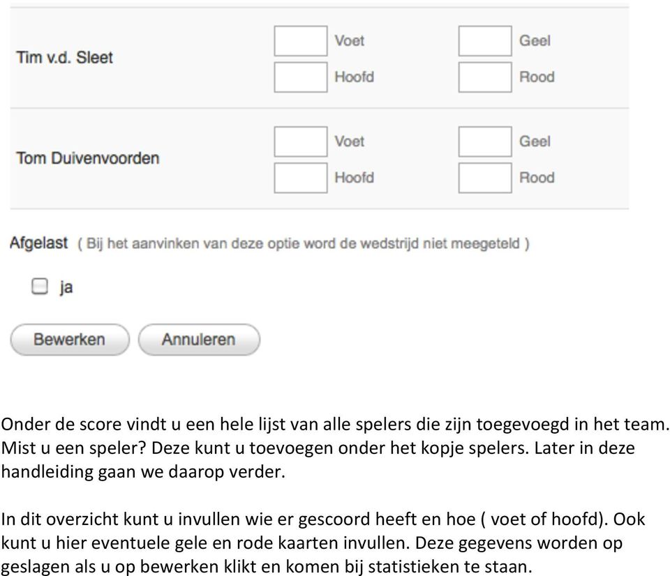In dit overzicht kunt u invullen wie er gescoord heeft en hoe ( voet of hoofd).