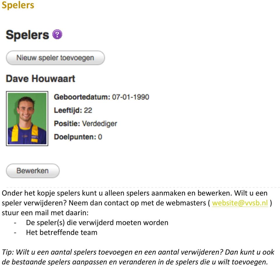 nl ) stuur een mail met daarin: - De speler(s) die verwijderd moeten worden - Het betreffende team Tip: