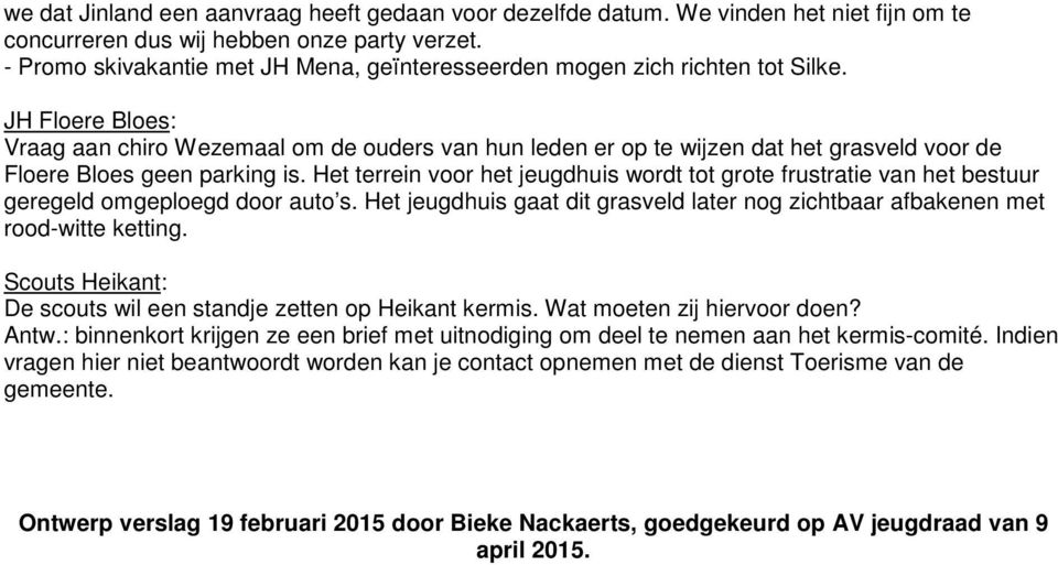 JH Floere Bloes: Vraag aan chiro Wezemaal om de ouders van hun leden er op te wijzen dat het grasveld voor de Floere Bloes geen parking is.