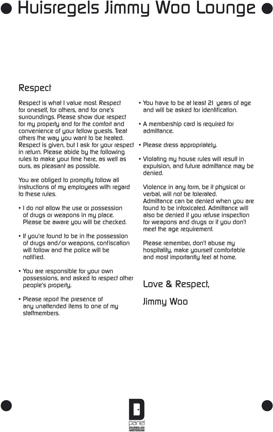 Please abide by the following rules to make your time here, as well as ours, as pleasant as possible. You are obliged to promptly follow all instructions of my employees with regard to these rules.