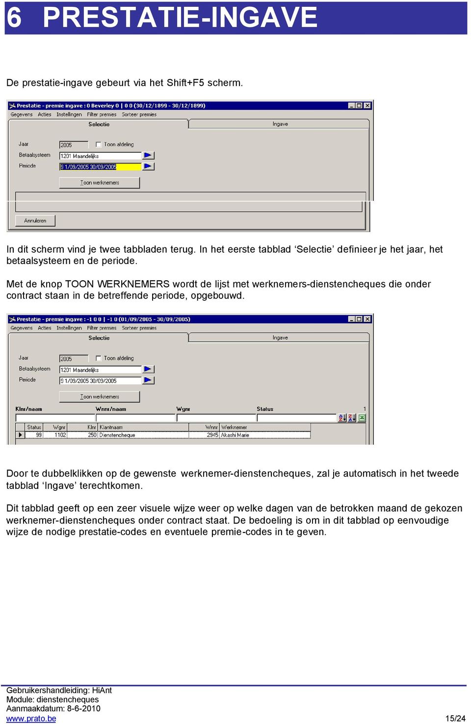 Met de knop TOON WERKNEMERS wordt de lijst met werknemers-dienstencheques die onder contract staan in de betreffende periode, opgebouwd.